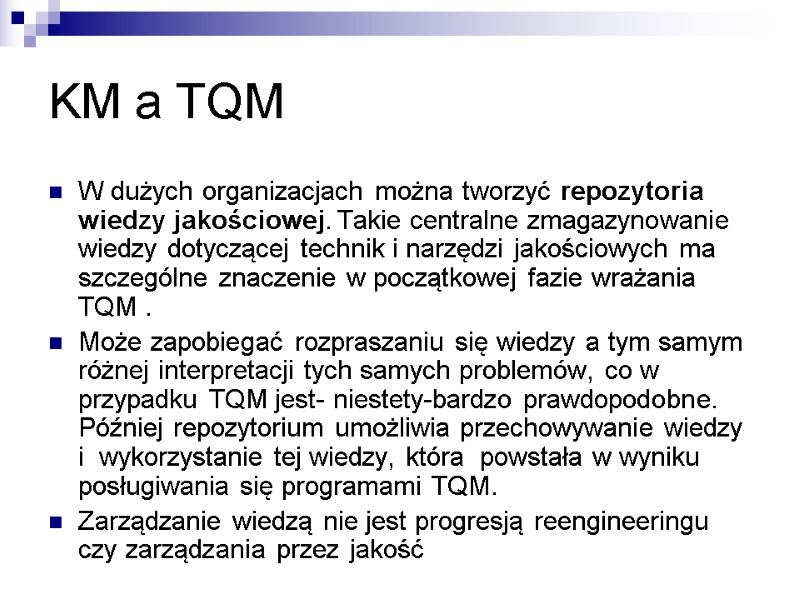 KM a TQM W dużych organizacjach można tworzyć repozytoria wiedzy jakościowej. Takie centralne zmagazynowanie